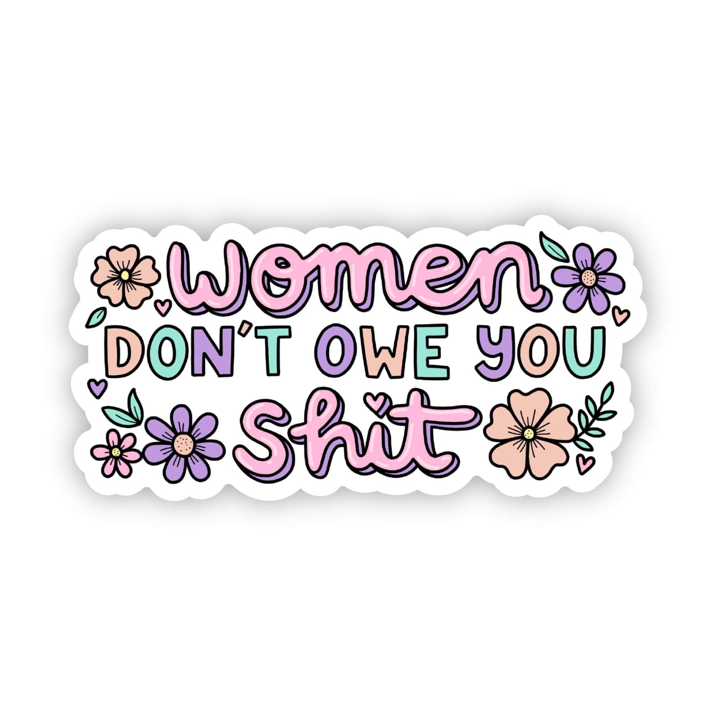 "Women don't owe you shit" flower sticker