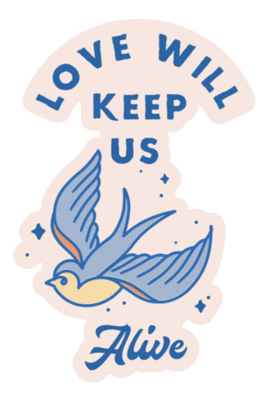 Love Will Keep Us Alive | Sticker