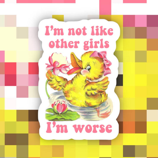 I’m Not Like Other Girls I’m Worse Sticker