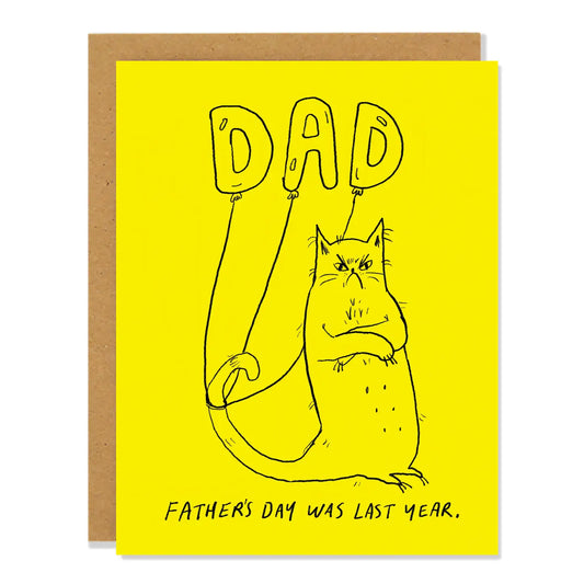 Father's Day Was Last Year - Greeting Card