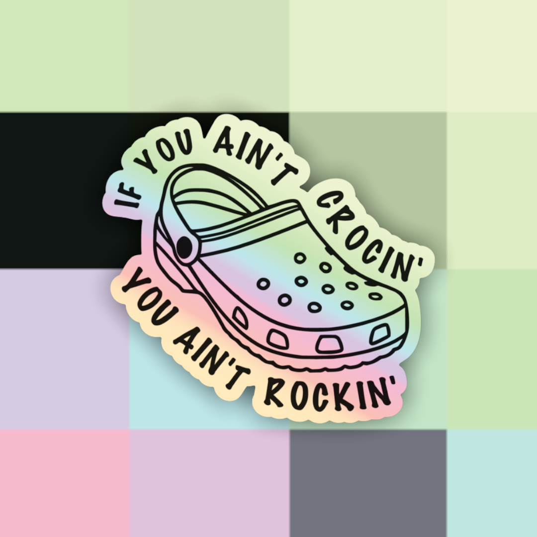 If You Ain’t Crocin You Ain’t Rockin’ Croc Holographic Sticker