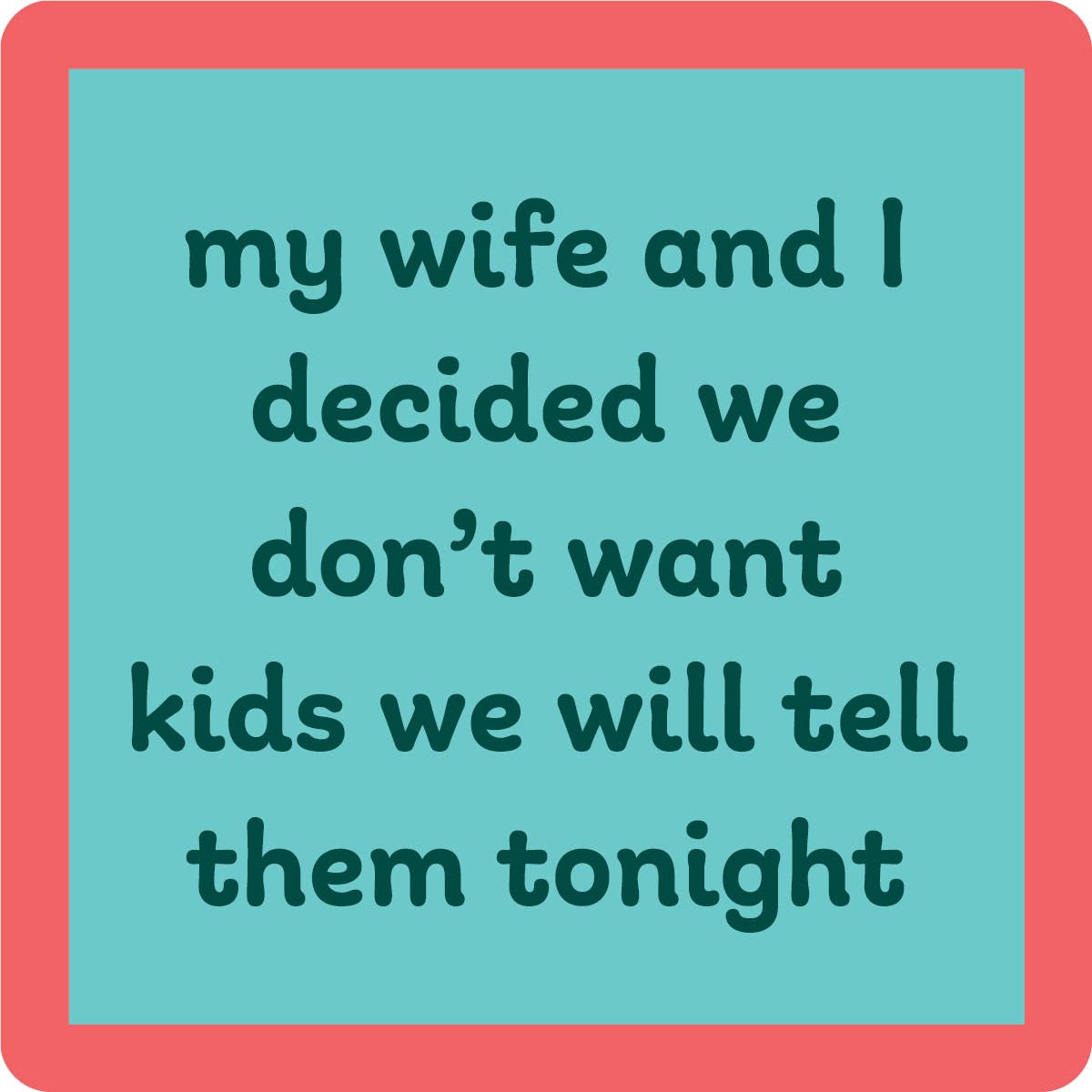 Coaster | We Don't Want Kids