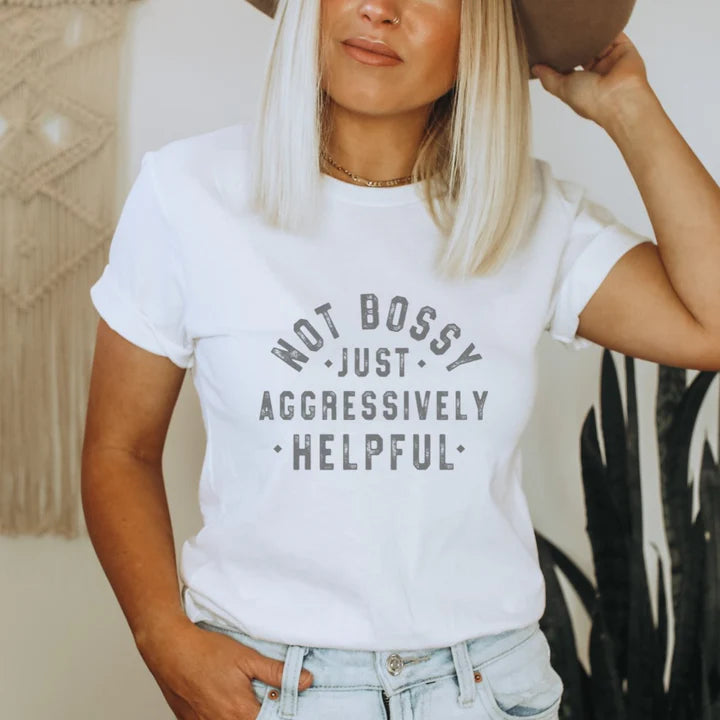Not Bossy Just Aggressively Helpful T-Shirt
