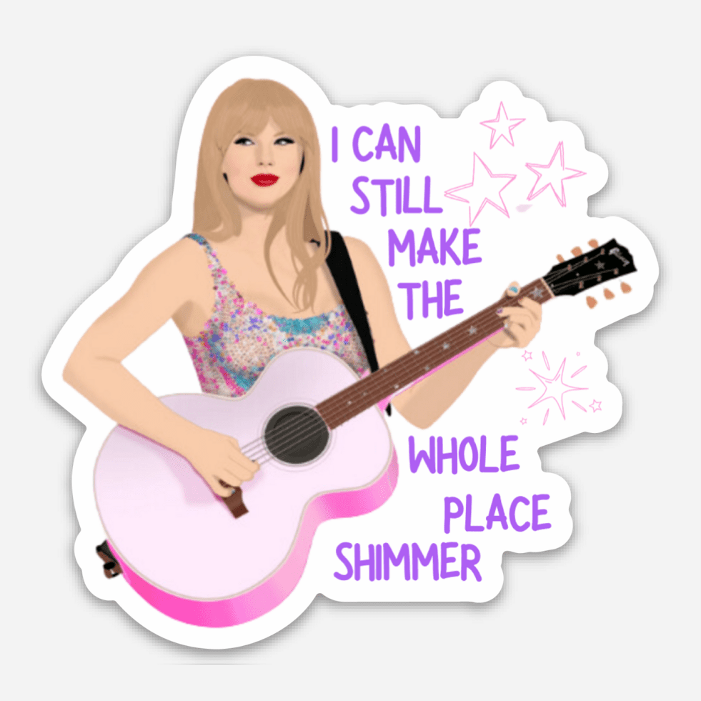 I Can Still Make the Whole Place Shimmer Sticker