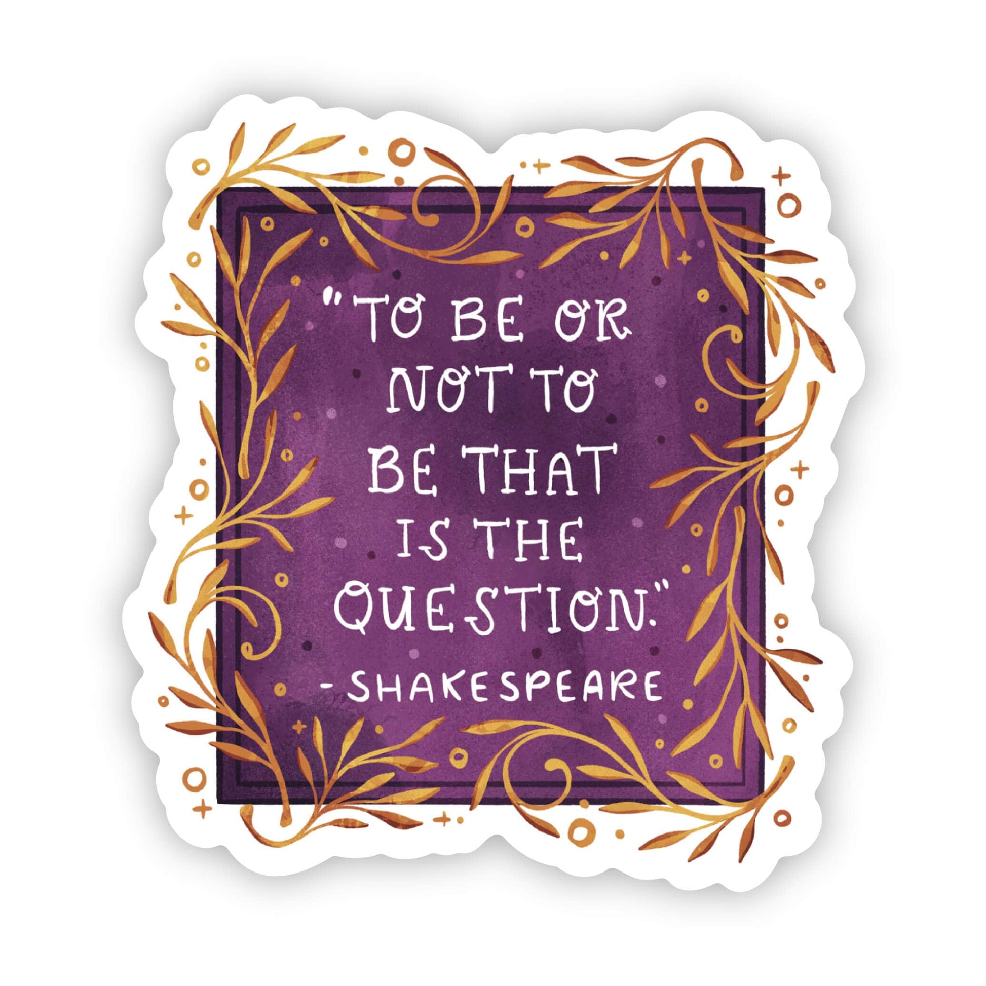 "To be, or not to be, that is the question" - Shakespeare