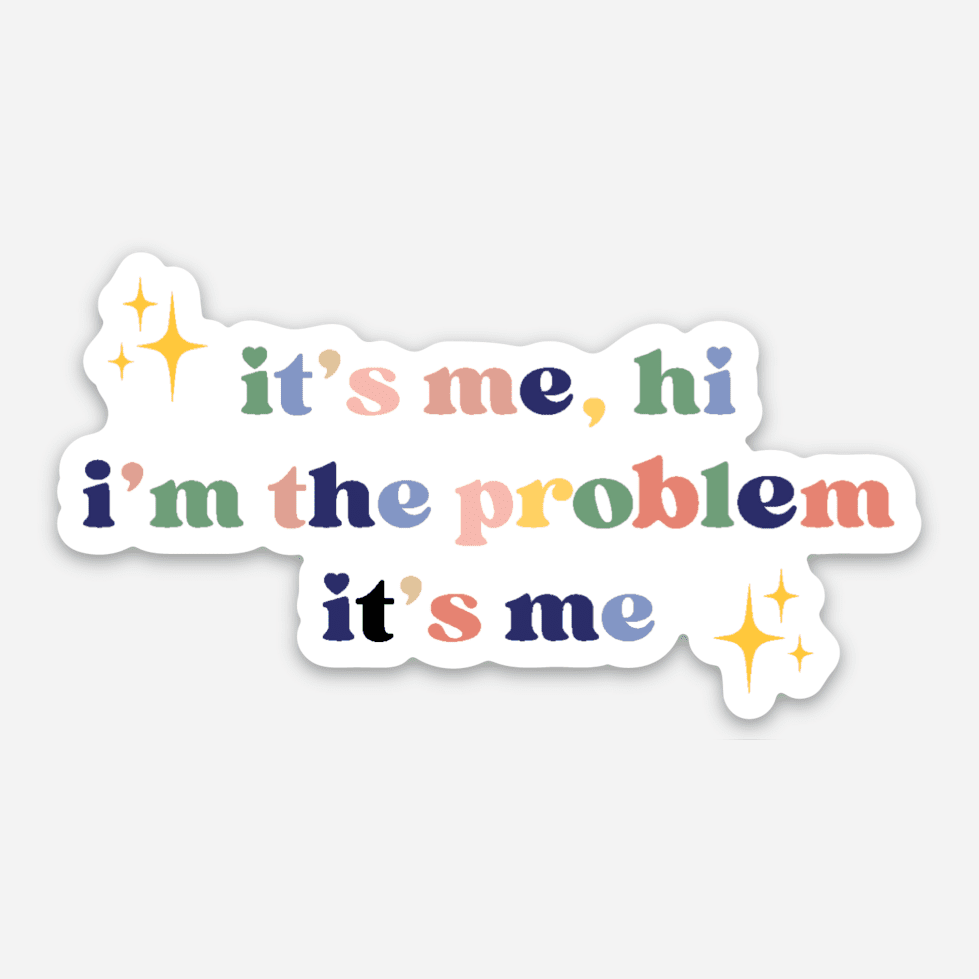 it's me, hi i'm the problem, it's me Sticker